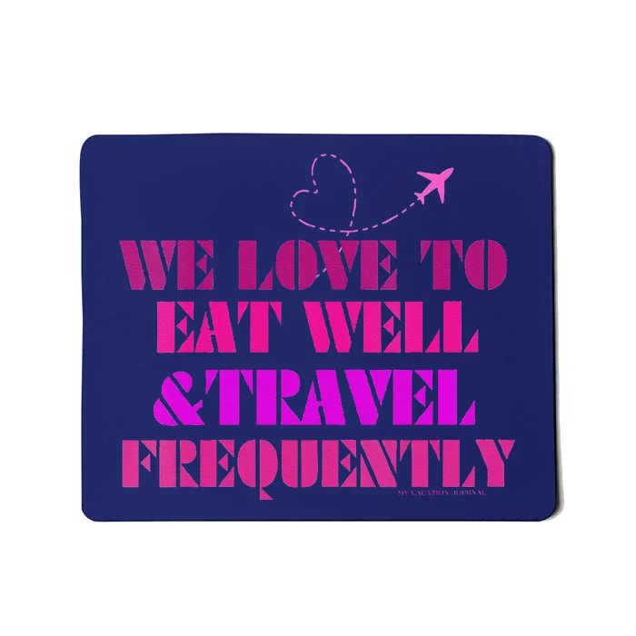 Eat Well Travel Frequently Mousepad