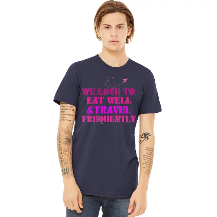 Eat Well Travel Frequently Premium T-Shirt