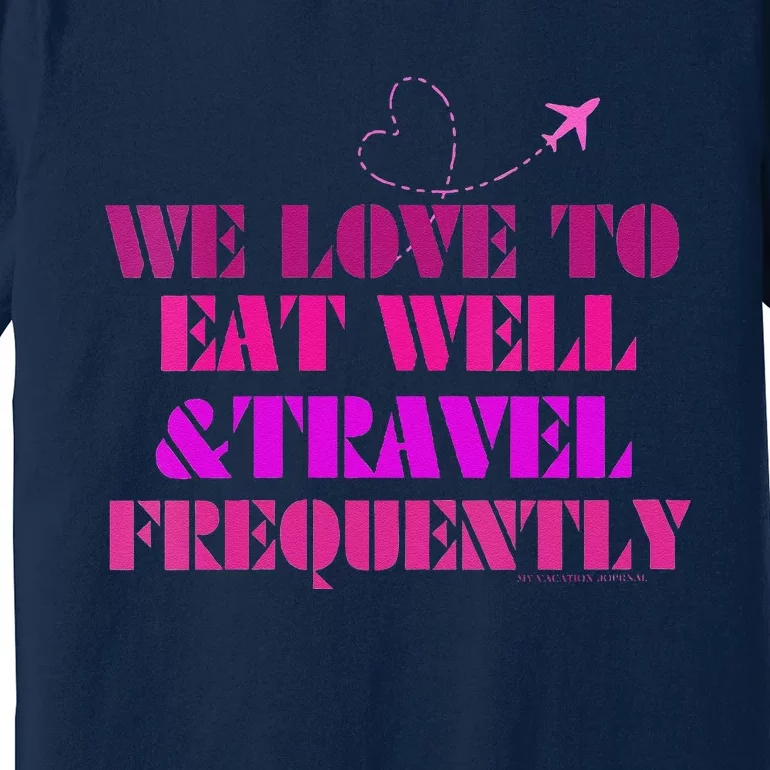 Eat Well Travel Frequently Premium T-Shirt