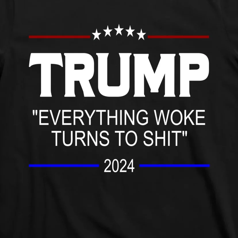 Everything Woke Turns To Shit Funny Trump 2024 President T-Shirt