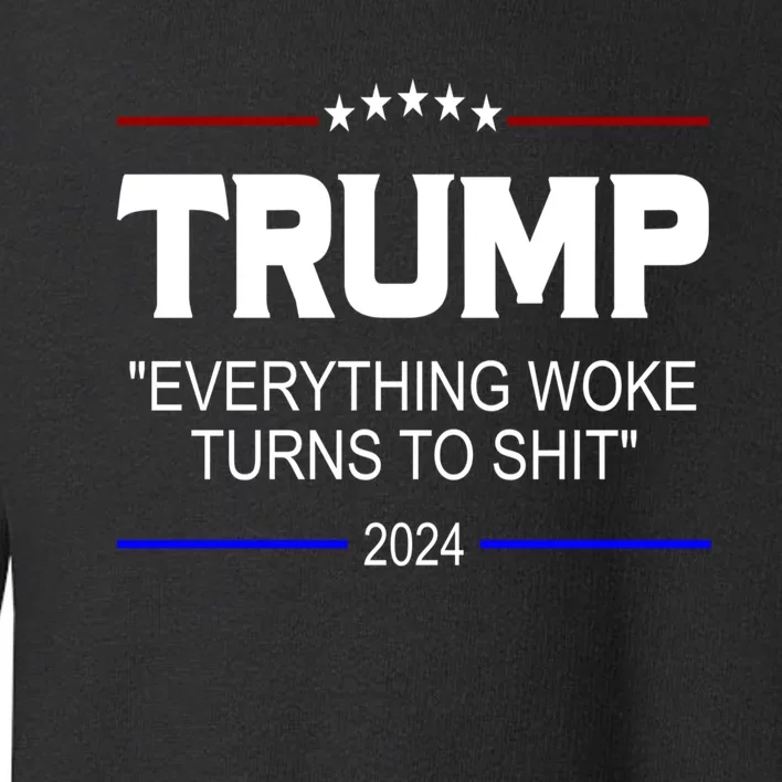 Everything Woke Turns To Shit Funny Trump 2024 President Toddler Sweatshirt