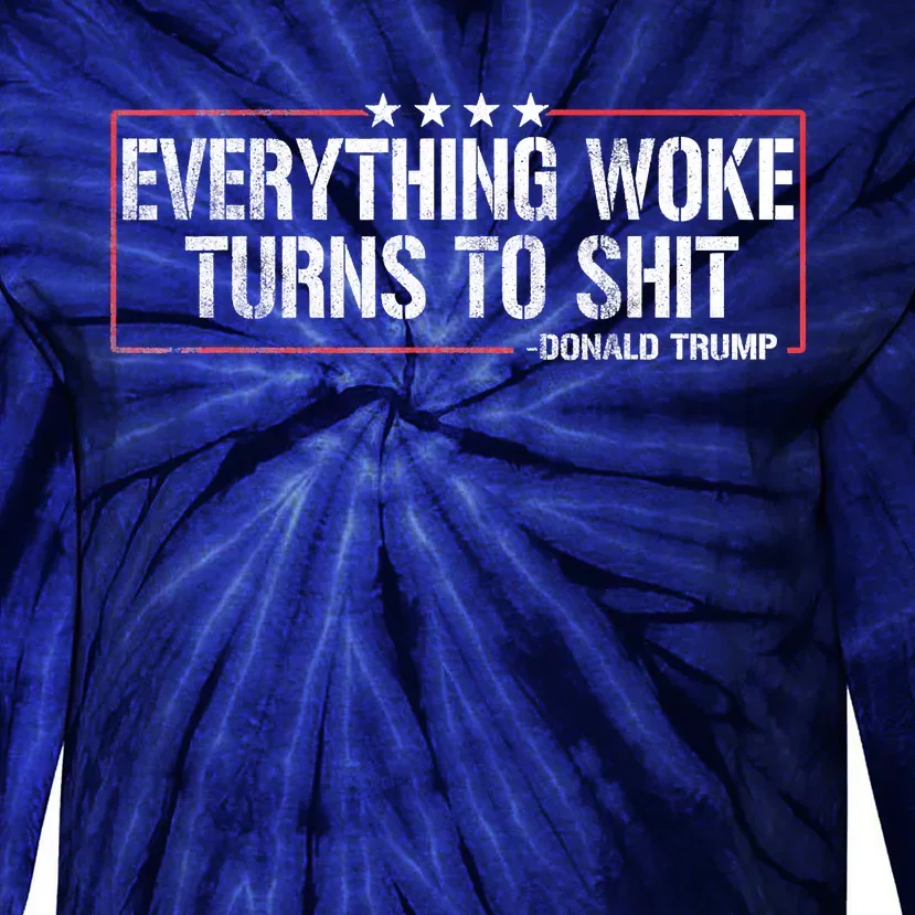 Everything Woke Turns To Shit Donald Trump Funny Political Meme Shirt Political Tie-Dye Long Sleeve Shirt