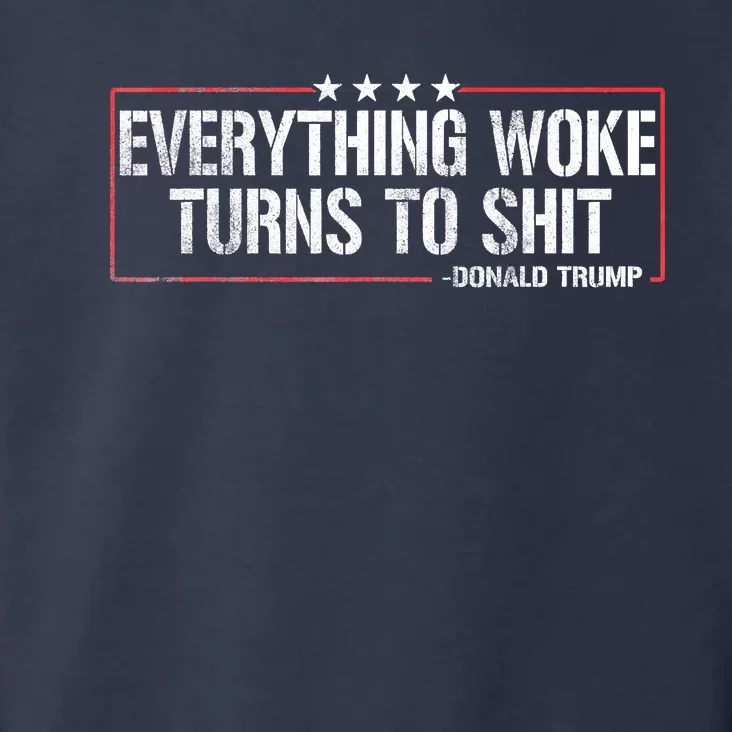 Everything Woke Turns To Shit Donald Trump Funny Political Meme Shirt Political Toddler Hoodie