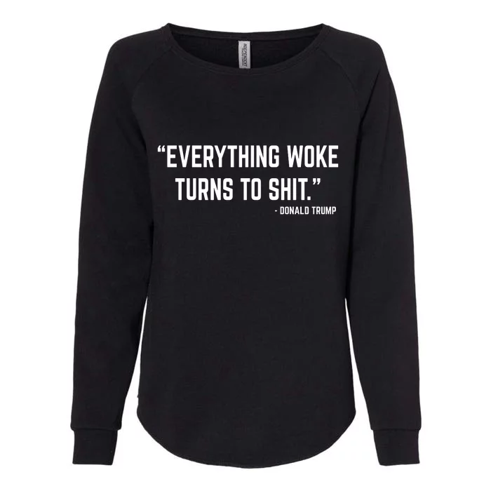 Everything Woke Turns To Shit Donald Trump Womens California Wash Sweatshirt