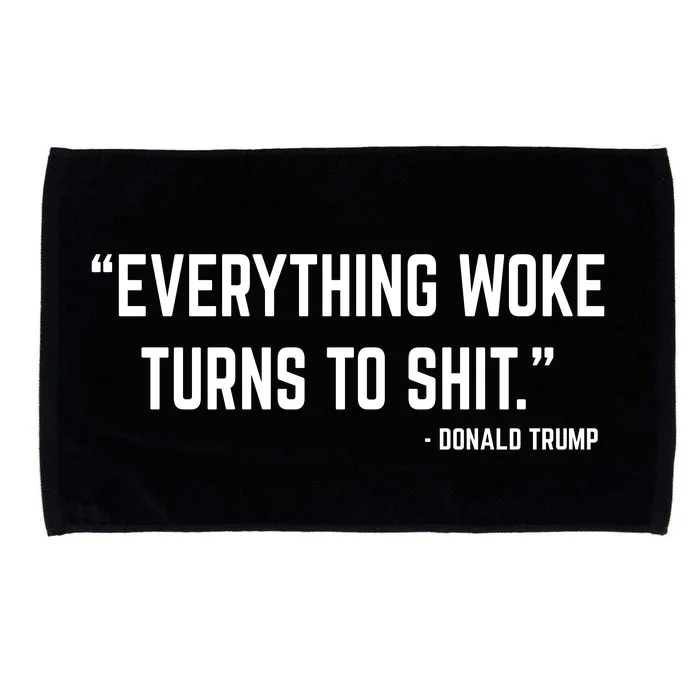 Everything Woke Turns To Shit Donald Trump Microfiber Hand Towel