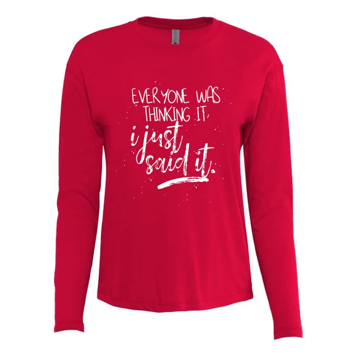 Everyone Was Thinking It I Just Said It Womens Cotton Relaxed Long Sleeve T-Shirt