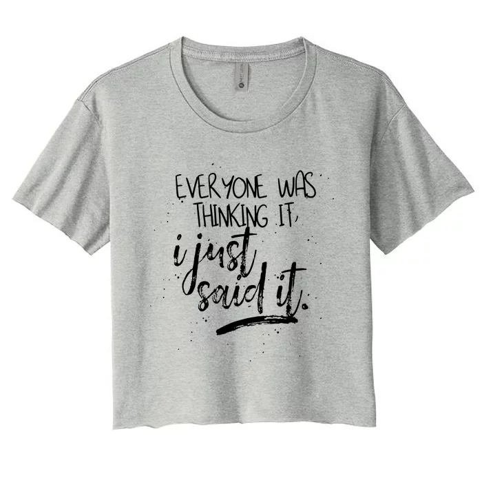 Everyone Was Thinking It I Just Said It Women's Crop Top Tee