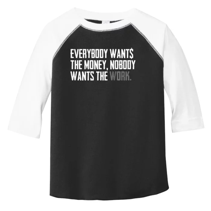 Everybody Wants The Money Nobody Wants The Work Toddler Fine Jersey T-Shirt