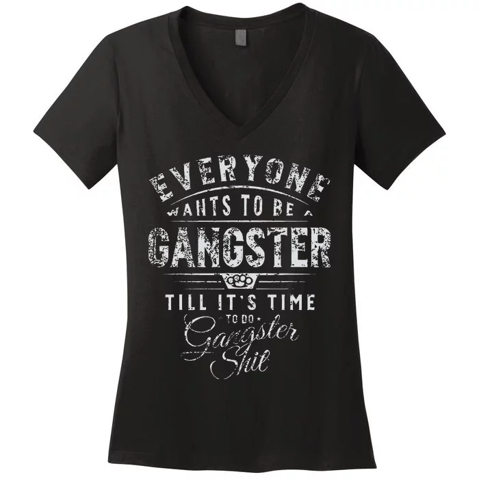 Everyone Wants To Be Gangster Till ItS Time Women's V-Neck T-Shirt