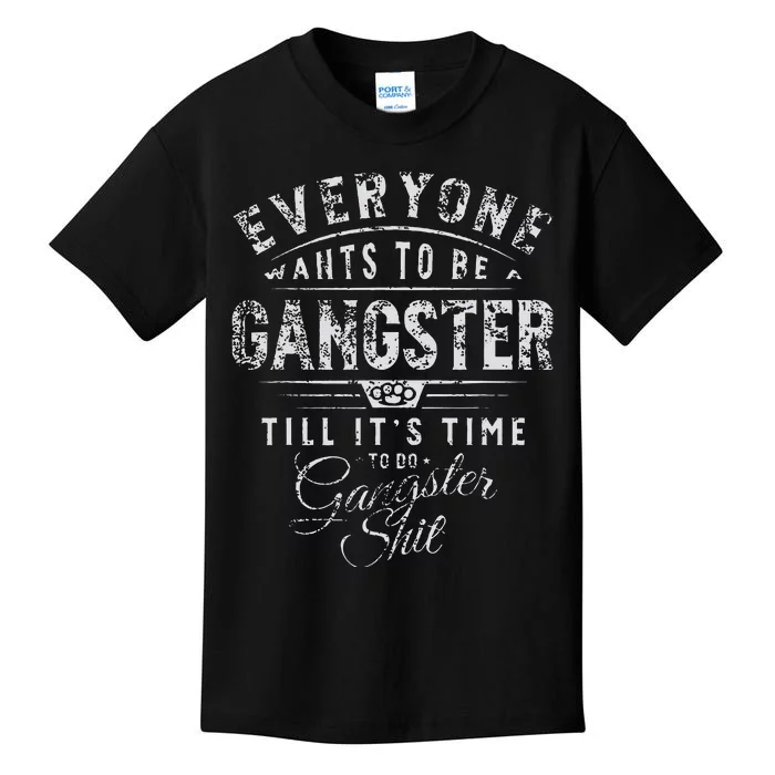 Everyone Wants To Be Gangster Till ItS Time Kids T-Shirt