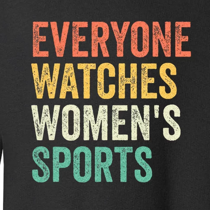 Everyone Watches Women Sports Toddler Sweatshirt