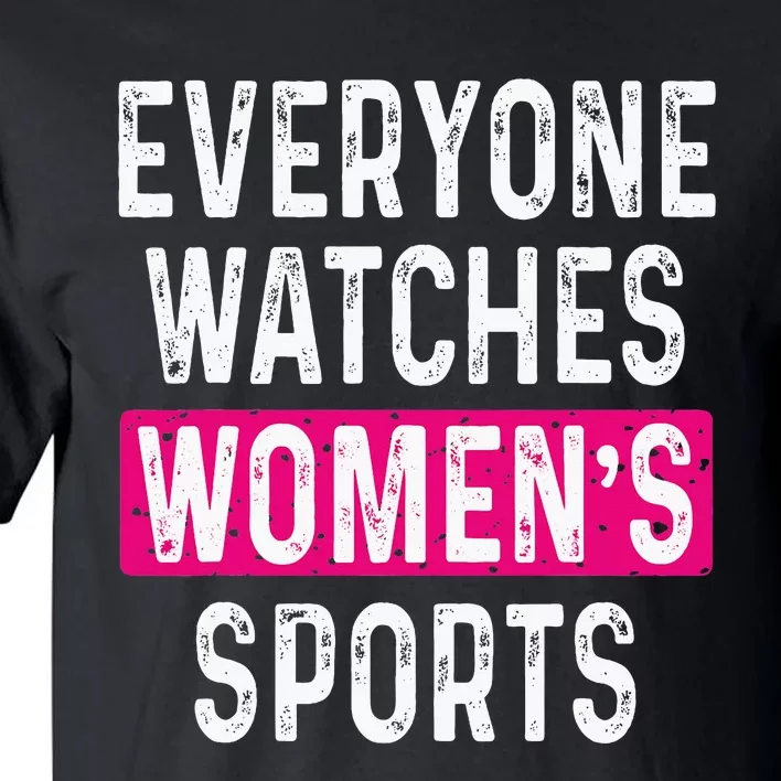 Everyone Watches Women Sports Supports Tall T-Shirt