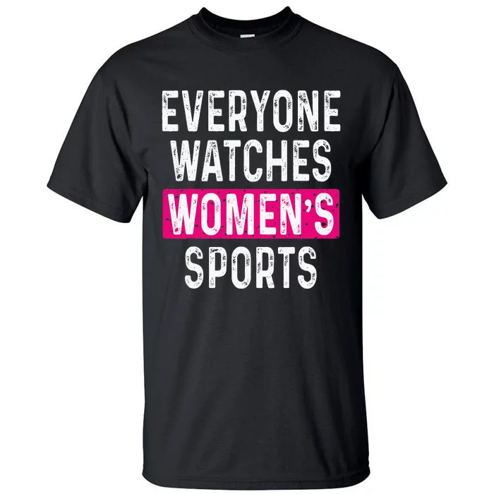 Everyone Watches Women Sports Supports Tall T-Shirt