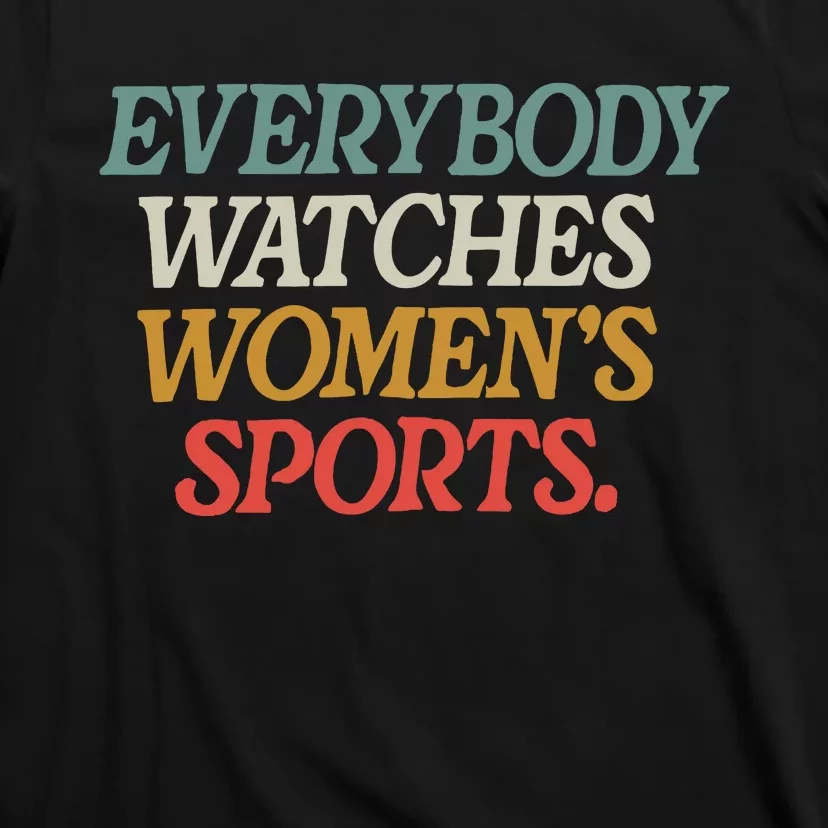 Everybody Watches Women Sports T-Shirt