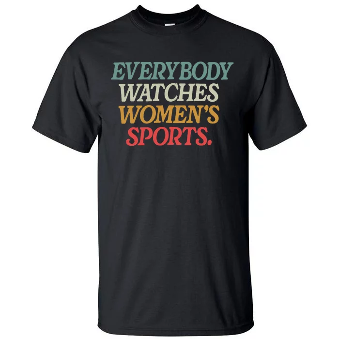 Everybody Watches Women Sports Female Athlete Feminist Tall T-Shirt