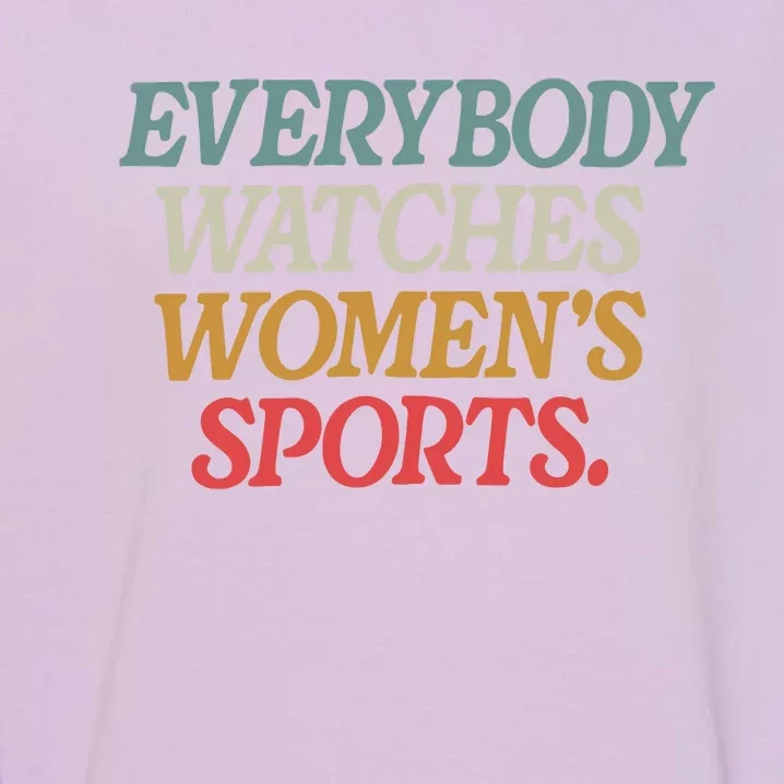 Everybody Watches Women Sports Female Athlete Feminist Garment-Dyed Sweatshirt