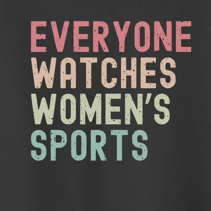 Everyone Watches Women Sports Toddler T-Shirt