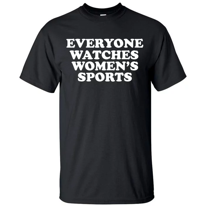 Everyone Watches Women Sports Funny Tall T-Shirt