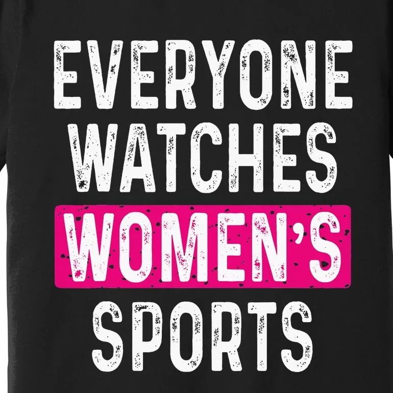 Everyone Watches Women Sports Supports Premium T-Shirt