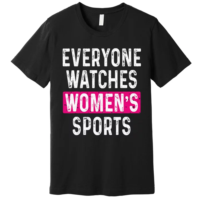 Everyone Watches Women Sports Supports Premium T-Shirt