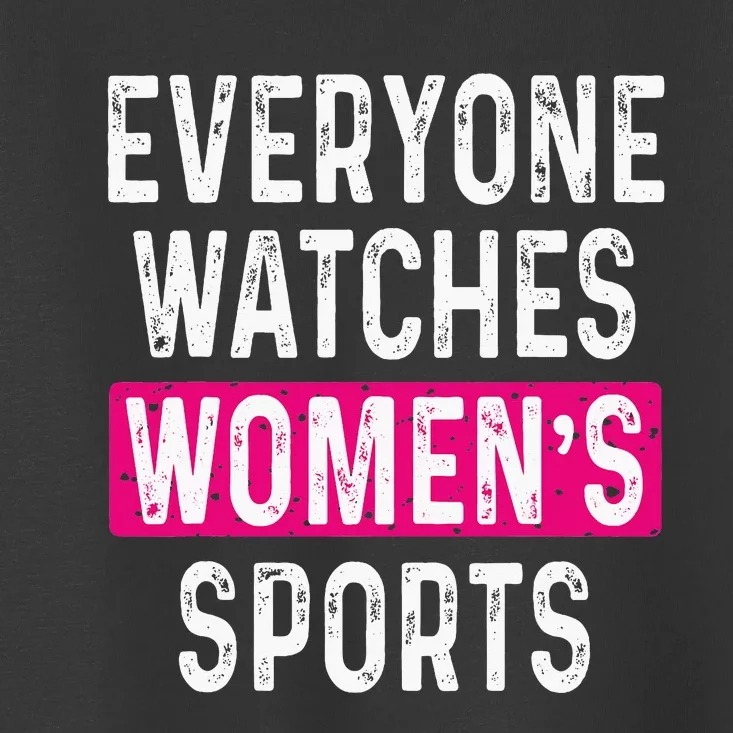 Everyone Watches Women Sports Supports Toddler T-Shirt