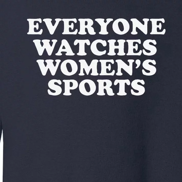 Everyone Watches Women Sports Funny Toddler Sweatshirt