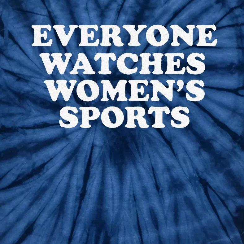 Everyone Watches Women Sports Funny Tie-Dye T-Shirt