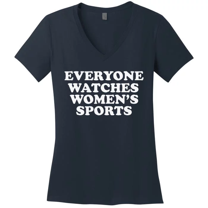 Everyone Watches Women Sports Funny Women's V-Neck T-Shirt