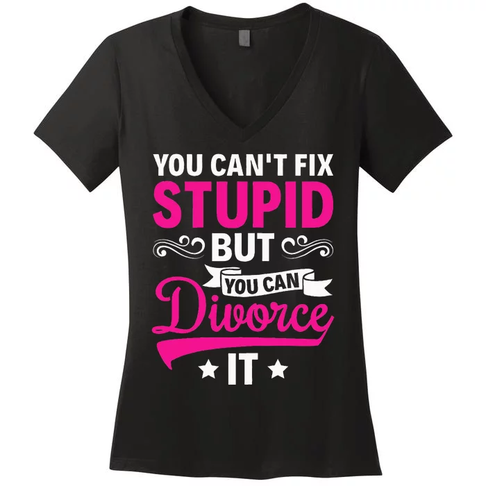 Ex Wife You CanT Fix Stupid But You Can Divorce It Women's V-Neck T-Shirt