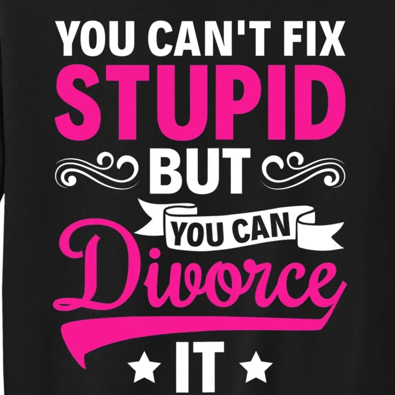 Ex Wife You Cant Fix Stupid But You Can Divorce It Tall Sweatshirt