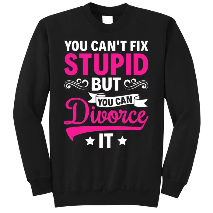 Ex Wife You Cant Fix Stupid But You Can Divorce It Tall Sweatshirt