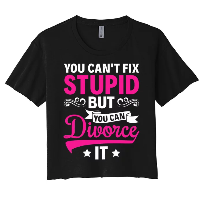 Ex Wife You Cant Fix Stupid But You Can Divorce It Women's Crop Top Tee