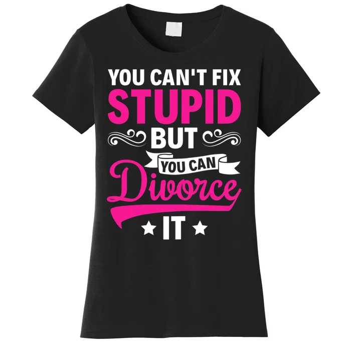 Ex Wife You Cant Fix Stupid But You Can Divorce It Women's T-Shirt