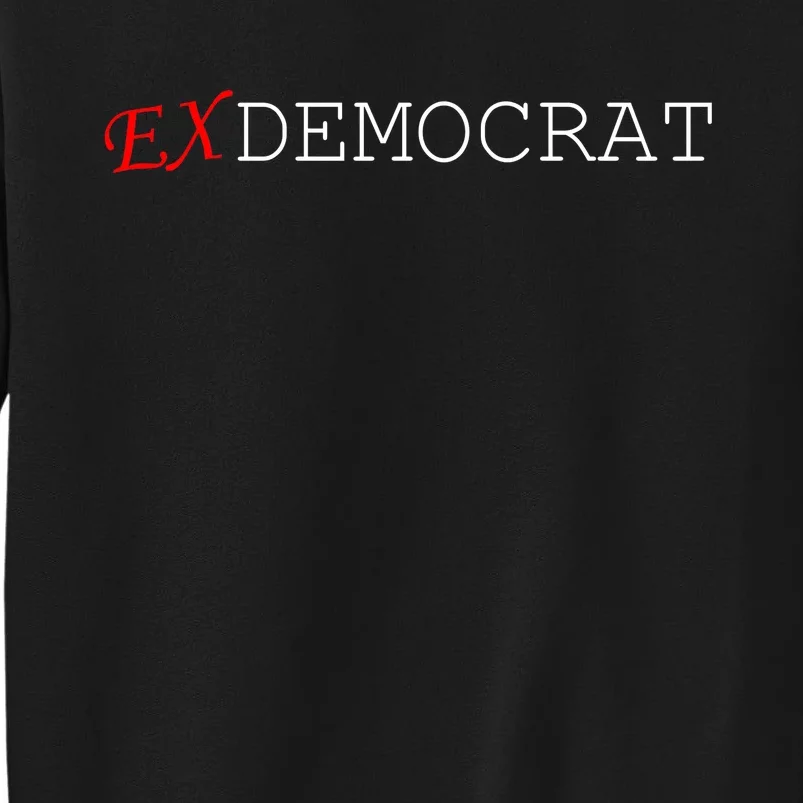 Ex Democrat Tall Sweatshirt