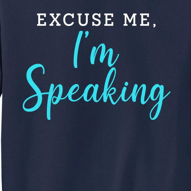 Excuse Me I'm Speaking Kamala Harris Quote Vice President Debate Tall Sweatshirt