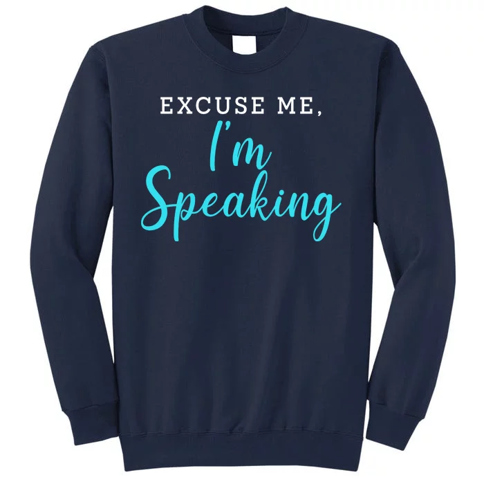 Excuse Me I'm Speaking Kamala Harris Quote Vice President Debate Tall Sweatshirt