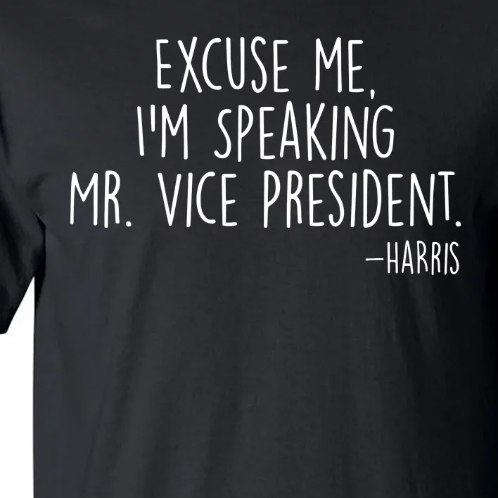 Excuse Me I'm Speaking Mr Vice President Kamala Harris Debate Tall T-Shirt