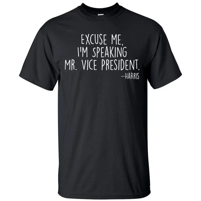 Excuse Me I'm Speaking Mr Vice President Kamala Harris Debate Tall T-Shirt