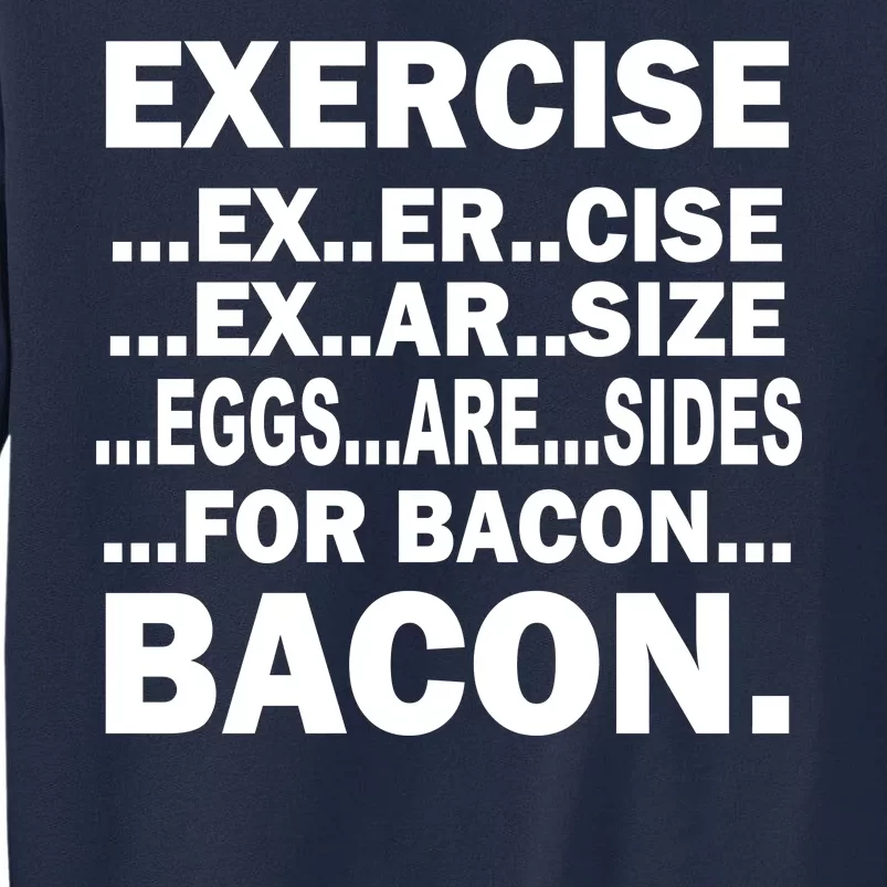 Exercise Eggs Are Sides For Bacon Tall Sweatshirt