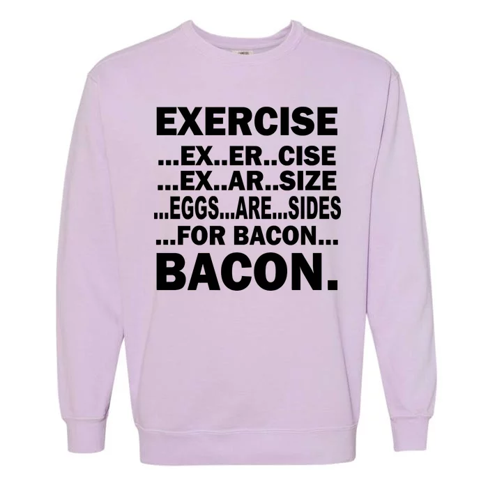 Exercise Eggs Are Sides For Bacon Garment-Dyed Sweatshirt