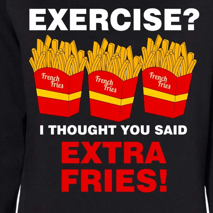 Exercise I Thought You Said French Fries Womens California Wash Sweatshirt