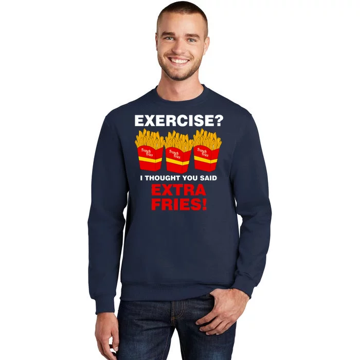 Exercise I Thought You Said French Fries Tall Sweatshirt