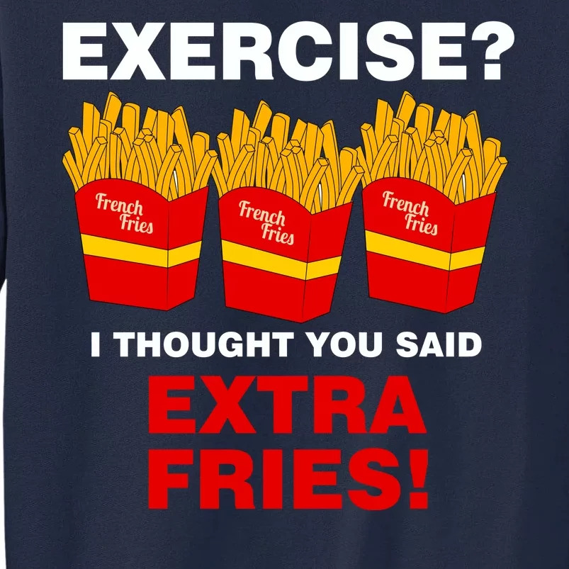 Exercise I Thought You Said French Fries Tall Sweatshirt