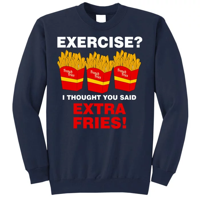 Exercise I Thought You Said French Fries Tall Sweatshirt