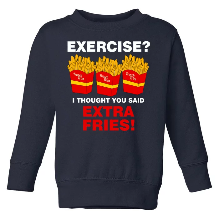 Exercise I Thought You Said French Fries Toddler Sweatshirt