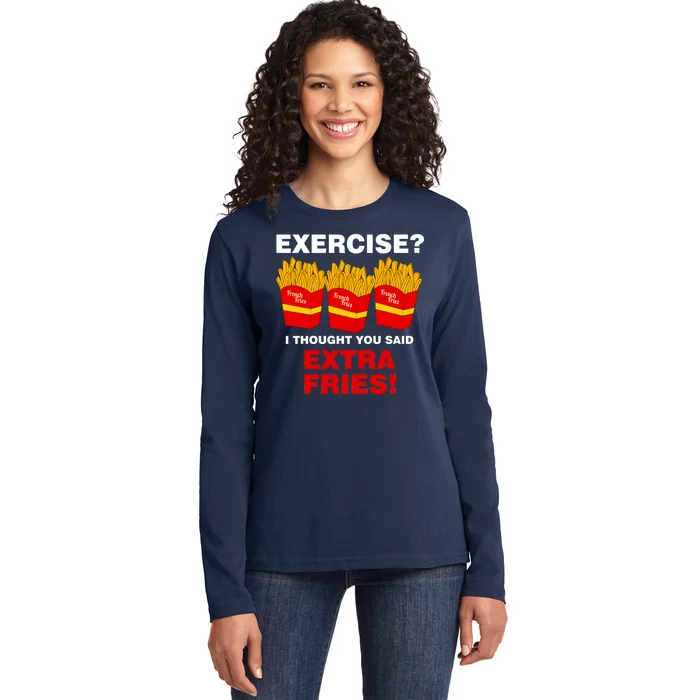 Exercise I Thought You Said French Fries Ladies Long Sleeve Shirt