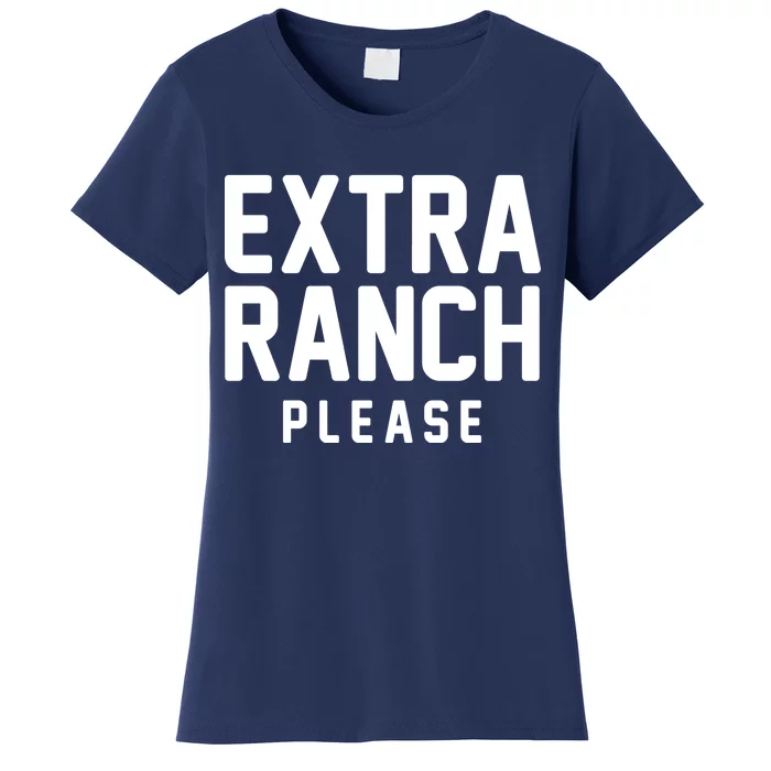 Extra Ranch Please Women's T-Shirt