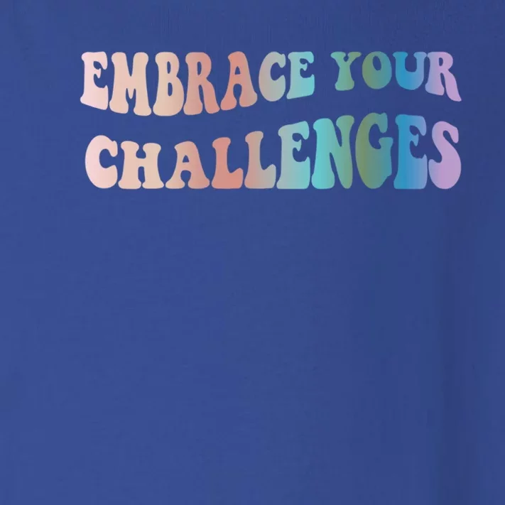 Embrace Your Challenges Design Tal Health Awareness Great Gift Toddler Long Sleeve Shirt