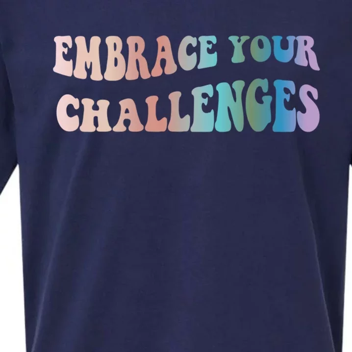 Embrace Your Challenges Design Tal Health Awareness Great Gift Sueded Cloud Jersey T-Shirt