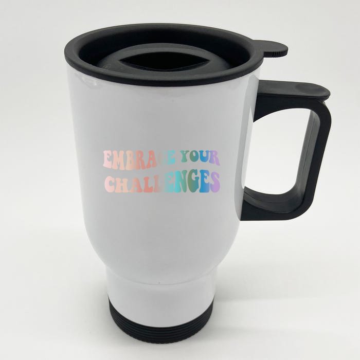 Embrace Your Challenges Design Tal Health Awareness Gift Front & Back Stainless Steel Travel Mug